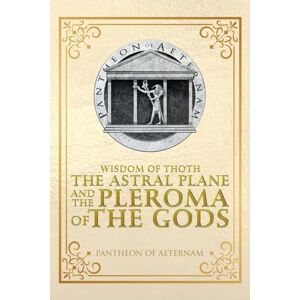 Pantheon of Aeternam Wisdom of Thoth the Astral Plane and the Pleroma of the Gods Pantheon of Aeternam Wisdom of Thoth the Astral Plane and the Pleroma of the Gods