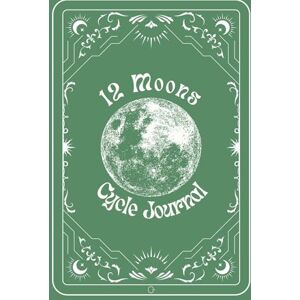 Honey, Sarah Lillian 12 Moons Cycle Tracking Journal Sage: Track, Reflect, and Flow with the Moon Honey, Sarah Lillian 12 Moons Cycle Tracking Journal Sage: Track, Reflect, and Flow with the Moon