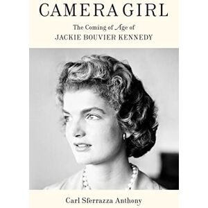 Anthony, Carl Sferrazza Camera Girl: The Coming of Age of Jackie Bouvier Kennedy Anthony, Carl Sferrazza Camera Girl: The Coming of Age of Jackie Bouvier Kennedy