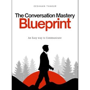 thakur, EESHAAN The Conversation Mastery Blueprint: This book highlights the key benefits, targets audience pain points, and adds searchable terms like small talk, influence, and connect. thakur, EESHAAN The Conversation Mastery Blueprint: This book highlights the key benefits, targets audience pain points, and adds searchable terms like small talk, influence, and connect.