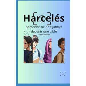 Duterne, Servane Harcelés: Personne ne doit jamais devenir une cible Duterne, Servane Harcelés: Personne ne doit jamais devenir une cible
