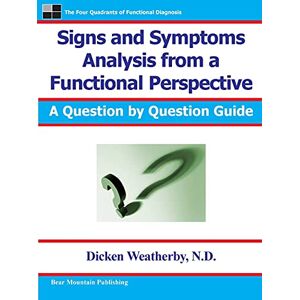 Weatherby, Dr. Dicken Signs and Symptoms Analysis from a Functional Perspective Weatherby, Dr. Dicken Signs and Symptoms Analysis from a Functional Perspective