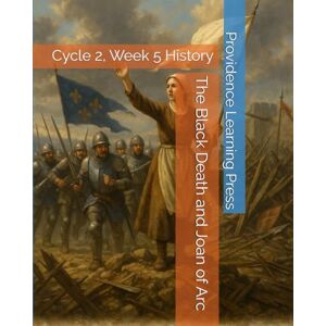 Press, Providence Learning The Black Death and Joan of Arc: Cycle 2, Week 5 History Press, Providence Learning The Black Death and Joan of Arc: Cycle 2, Week 5 History