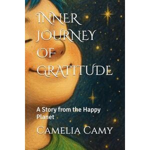 Camy, Camelia INNER JOURNEY OF GRATITUDE: A Story from the Happy Planet (SALOMI'S ADVENTURES) Camy, Camelia INNER JOURNEY OF GRATITUDE: A Story from the Happy Planet (SALOMI'S ADVENTURES)