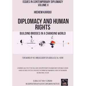 Karoui, Hichem Issues in Contemporary Diplomacy (II): Diplomacy and Human Rights: Building Bridges in a Changing World (2) Karoui, Hichem Issues in Contemporary Diplomacy (II): Diplomacy and Human Rights: Building Bridges in a Changing World (2)