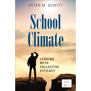 DeWitt, Peter M. School Climate: Leading With Collective Efficacy DeWitt, Peter M. School Climate: Leading With Collective Efficacy