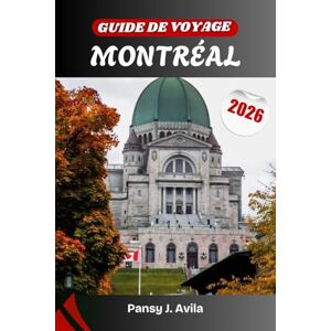 Avila, Pansy J. GUIDE DE VOYAGE MONTRÉAL 2026: Découvrez le cœur culturel du Canada à travers ses quartiers historiques, ses festivals dynamiques, sa cuisine d’inspiration française et son charme local chaleureux. Avila, Pansy J. GUIDE DE VOYAGE MONTRÉAL 2026: Découvrez le cœur culturel du Canada à travers ses quartiers historiques, ses festivals dynamiques, sa cuisine d’inspiration française et son charme local chaleureux.