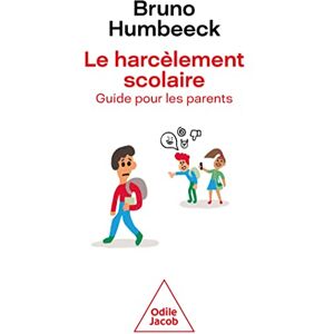 Humbeeck, Bruno Le Harcèlement scolaire: Guide pour les parents Humbeeck, Bruno Le Harcèlement scolaire: Guide pour les parents