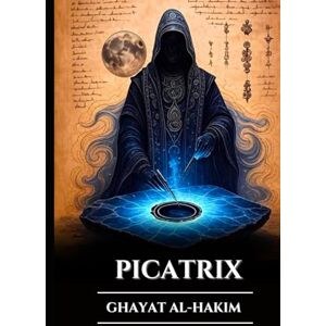 Harrow, Edward L. PICATRIX: GHAYAT AL-HAKIM: Kadonnut astraalimagian, alkemian ja esoteerisen viisauden grimoaari, hermeettisen astrologian salaisuudet ja maailmankaikkeuden lait (Finnish Edition) Harrow, Edward L. PICATRIX: GHAYAT AL-HAKIM: Kadonnut astraalimagian, alkemian ja esoteerisen viisauden grimoaari, hermeettisen astrologian salaisuudet ja maailmankaikkeuden lait (Finnish Edition)
