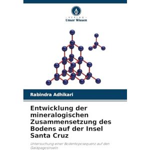 Adhikari, Rabindra Entwicklung der mineralogischen Zusammensetzung des Bodens auf der Insel Santa Cruz: Untersuchung einer Bodentoposequenz auf den Galápagosinseln Adhikari, Rabindra Entwicklung der mineralogischen Zusammensetzung des Bodens auf der Insel Santa Cruz: Untersuchung einer Bodentoposequenz auf den Galápagosinseln