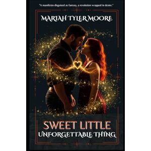 Moore, Mariah Tyler Sweet Little Unforgettable Thing Moore, Mariah Tyler Sweet Little Unforgettable Thing