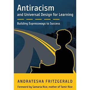 Fritzgerald, Andratesha Antiracism and Universal Design for Learning: Building Expressways to Success Fritzgerald, Andratesha Antiracism and Universal Design for Learning: Building Expressways to Success