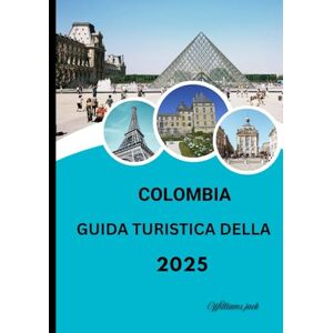 jack, Williams GUIDA TURISTICA DELLA COLOMBIA 2025: “Scopri il cuore del Sud America: cultura, avventura e tesori nascosti ti aspettano jack, Williams GUIDA TURISTICA DELLA COLOMBIA 2025: “Scopri il cuore del Sud America: cultura, avventura e tesori nascosti ti aspettano