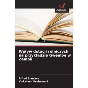 Sianjase, Alfred Wplyw dotacji rolniczych na przykladzie Gwembe w Zambii Sianjase, Alfred Wplyw dotacji rolniczych na przykladzie Gwembe w Zambii