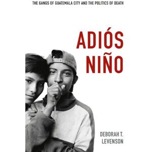 Duke University Press Books Adiós Niño: The Gangs of Guatemala City and the Politics of Death Duke University Press Books Adiós Niño: The Gangs of Guatemala City and the Politics of Death