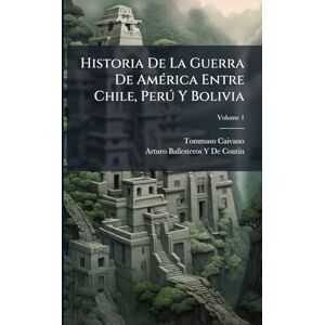 Caivano, Tommaso Historia De La Guerra De AmÃ(c)rica Entre Chile, Perð Y Bolivia Caivano, Tommaso Historia De La Guerra De AmÃ(c)rica Entre Chile, Perð Y Bolivia