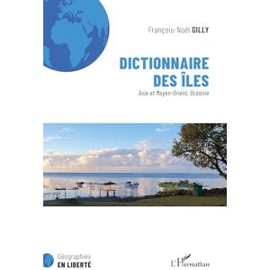 Gilly, Francois-Noël Dictionnaire des îles: Asie et Moyen-Orient, Océanie (Géographies En Liberté) Gilly, Francois-Noël Dictionnaire des îles: Asie et Moyen-Orient, Océanie (Géographies En Liberté)