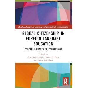 Global Citizenship in Foreign Language Education: Concepts, Practices, Connections (Routledge Studies in Language and Intercultural Communication) Global Citizenship in Foreign Language Education: Concepts, Practices, Connections (Routledge Studies in Language and Intercultural Communication)