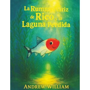William, Andrew La Rummy Nariz de Rico y la Laguna Perdida: Una inmersión audaz en una laguna misteriosa donde se revela un secreto oculto para sanar las aguas. William, Andrew La Rummy Nariz de Rico y la Laguna Perdida: Una inmersión audaz en una laguna misteriosa donde se revela un secreto oculto para sanar las aguas.