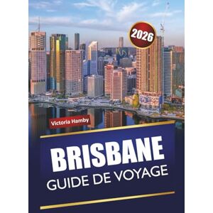 Hamby, Victoria BRISBANE GUIDE DE VOYAGE 2026: Découvrez des joyaux cachés, des monuments historiques, une cuisine locale et des aventures en plein air avec des itinéraires dans la capitale du Queensland Hamby, Victoria BRISBANE GUIDE DE VOYAGE 2026: Découvrez des joyaux cachés, des monuments historiques, une cuisine locale et des aventures en plein air avec des itinéraires dans la capitale du Queensland