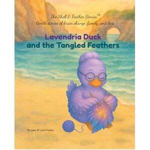 Frailey, Lora Lavendria Duck and the Tangled Feathers: “A Shell & Feather Story™: A Children’s Book About Vascular Dementia, Memory, and the Power of Love”: "A ... of Love" (The Shell & Feather Stories™️) Frailey, Lora Lavendria Duck and the Tangled Feathers: “A Shell & Feather Story™: A Children’s Book About Vascular Dementia, Memory, and the Power of Love”: "A ... of Love" (The Shell & Feather Stories™️)