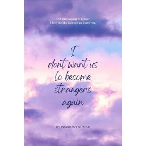 Prashant Kumar I don't want us to become strangers again Prashant Kumar I don't want us to become strangers again