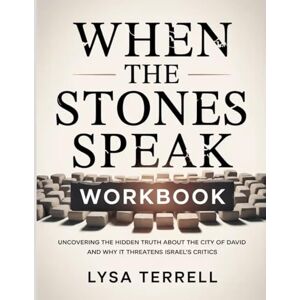 Terrell, Lysa WHEN THE STONES SPEAK WORKBOOK: UNCOVERING THE HIDDEN TRUTH ABOUT THE CITY OF DAVID AND WHY IT THREATENS ISRAEL’S CRITICS Terrell, Lysa WHEN THE STONES SPEAK WORKBOOK: UNCOVERING THE HIDDEN TRUTH ABOUT THE CITY OF DAVID AND WHY IT THREATENS ISRAEL’S CRITICS