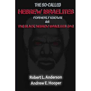 Anderson, Robert L The So-Called "Hebrew Israelites": Formerly Known As The Black Hebrew Israelites (BHI) Anderson, Robert L The So-Called "Hebrew Israelites": Formerly Known As The Black Hebrew Israelites (BHI)