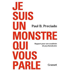 Preciado, Paul B. Je suis un monstre qui vous parle: Rapport pour une académie de psychanalystes Preciado, Paul B. Je suis un monstre qui vous parle: Rapport pour une académie de psychanalystes