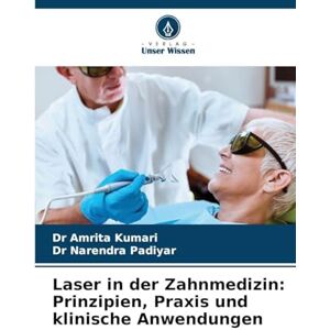 Kumari, Dr Amrita Laser in der Zahnmedizin: Prinzipien, Praxis und klinische Anwendungen Kumari, Dr Amrita Laser in der Zahnmedizin: Prinzipien, Praxis und klinische Anwendungen