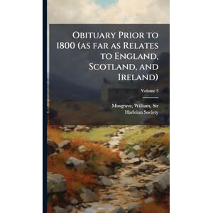 Society, Harleian Obituary Prior to 1800 (as far as Relates to England, Scotland, and Ireland) Society, Harleian Obituary Prior to 1800 (as far as Relates to England, Scotland, and Ireland)