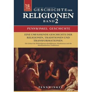 ., PENNWINKEL Religion, Religionen, Religionsgeschichte: Geschichte der Religionen im Wandel der Zeit: Band 2: Die Geburt der Weltreligionen: Buddhismus, ... Traditionen (PENNWINKEL GESCHICHTE) ., PENNWINKEL Religion, Religionen, Religionsgeschichte: Geschichte der Religionen im Wandel der Zeit: Band 2: Die Geburt der Weltreligionen: Buddhismus, ... Traditionen (PENNWINKEL GESCHICHTE)