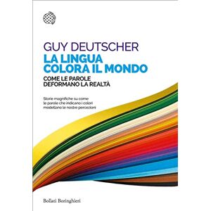 Deutscher, Guy La lingua colora il mondo. Come le parole deformano la realtà Deutscher, Guy La lingua colora il mondo. Come le parole deformano la realtà