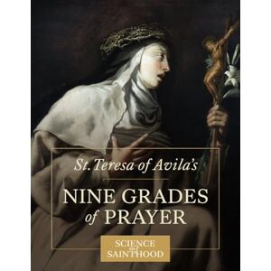 Leonard, Matthew St. Teresa of Avila's Nine Grades of Prayer Leonard, Matthew St. Teresa of Avila's Nine Grades of Prayer