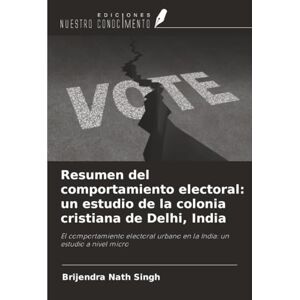 Singh, Brijendra Nath Resumen del comportamiento electoral: un estudio de la colonia cristiana de Delhi, India: El comportamiento electoral urbano en la India: un estudio a nivel micro Singh, Brijendra Nath Resumen del comportamiento electoral: un estudio de la colonia cristiana de Delhi, India: El comportamiento electoral urbano en la India: un estudio a nivel micro