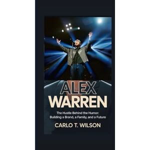 Wilson ALEX WARREN: The Hustle Behind the Humor Building a Brand, a Family, and a Future Wilson ALEX WARREN: The Hustle Behind the Humor Building a Brand, a Family, and a Future