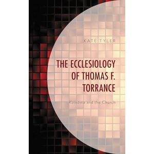 Fortress Academic The Ecclesiology of Thomas F. Torrance: Koinonia and the Church Fortress Academic The Ecclesiology of Thomas F. Torrance: Koinonia and the Church