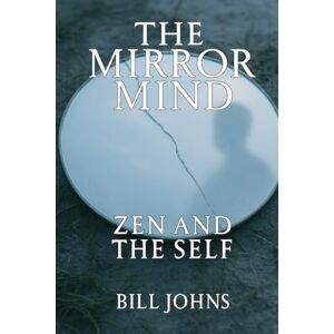 Johns, Bill The Mirror Mind: Zen and the Self (The Art of Attention) Johns, Bill The Mirror Mind: Zen and the Self (The Art of Attention)