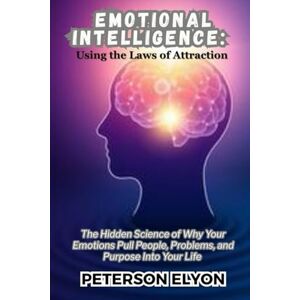 ELYON, PETERSON Emotional Intelligence: Using the Laws of Attraction ("The EQ Code") ELYON, PETERSON Emotional Intelligence: Using the Laws of Attraction ("The EQ Code")