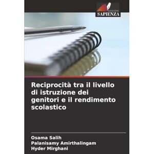Salih, Osama Reciprocità tra il livello di istruzione dei genitori e il rendimento scolastico Salih, Osama Reciprocità tra il livello di istruzione dei genitori e il rendimento scolastico