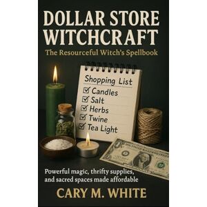 White, Cary Dollar Store Witchcraft: The Resourceful Witch’s Spellbook: Simple Spells, Sacred Shopping, and Everyday Magic on a Budget. White, Cary Dollar Store Witchcraft: The Resourceful Witch’s Spellbook: Simple Spells, Sacred Shopping, and Everyday Magic on a Budget.
