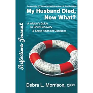 Morrison CFP, Debra L. My Husband Died, Now What?: Reflections Journal Morrison CFP, Debra L. My Husband Died, Now What?: Reflections Journal