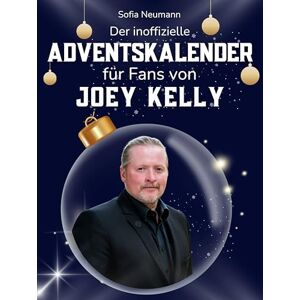 Neumann, Sofia Der inoffizielle Adventskalender für Fans von Joey Kelly: 24 Tage mit deinem Star bis Weihnachten. Fanbuch und Biografie in einem. Das ideale Geschenkt für alle Fans. Neumann, Sofia Der inoffizielle Adventskalender für Fans von Joey Kelly: 24 Tage mit deinem Star bis Weihnachten. Fanbuch und Biografie in einem. Das ideale Geschenkt für alle Fans.