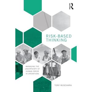 Muschara, Tony Risk-Based Thinking: Managing the Uncertainty of Human Error in Operations Muschara, Tony Risk-Based Thinking: Managing the Uncertainty of Human Error in Operations