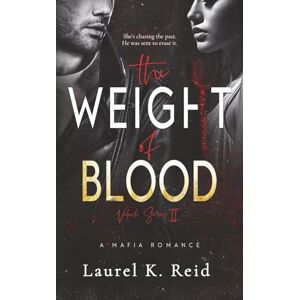 Reid, Laurel K. The Weight of Blood (The Valachi Family) Reid, Laurel K. The Weight of Blood (The Valachi Family)