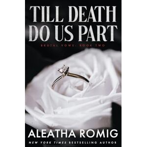 Romig, Aleatha Till Death Do Us Part: Mafia/cartel arranged marriage: 2 (BRUTAL VOWS) Romig, Aleatha Till Death Do Us Part: Mafia/cartel arranged marriage: 2 (BRUTAL VOWS)
