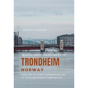Colella, Justin Warped Away Travel Guide To Trondheim Norway: Your All-In-One Companion For an Unforgettable Experience! (Whispers of Europe Travel Guide) Colella, Justin Warped Away Travel Guide To Trondheim Norway: Your All-In-One Companion For an Unforgettable Experience! (Whispers of Europe Travel Guide)