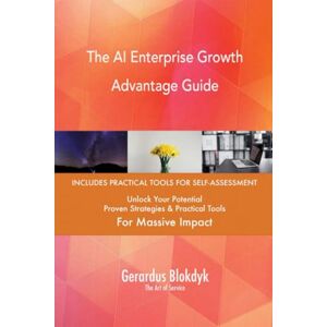 Gerardus Blokdyk - The Art of Service The AI Enterprise Growth Advantage Guide Gerardus Blokdyk - The Art of Service The AI Enterprise Growth Advantage Guide