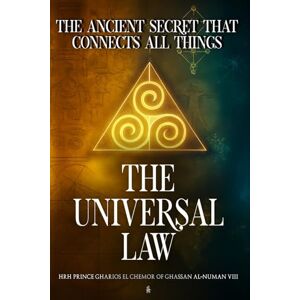 Al-Numan VIII, HRH Prince Gharios El Chemor of Ghassan The Universal Law: The Ancient Secret that Connects All Things Al-Numan VIII, HRH Prince Gharios El Chemor of Ghassan The Universal Law: The Ancient Secret that Connects All Things