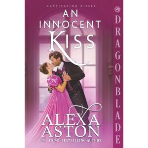 Aston, Alexa An Innocent Kiss: A Regency Historical Romance (Captivating Kisses) Aston, Alexa An Innocent Kiss: A Regency Historical Romance (Captivating Kisses)